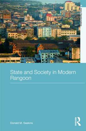 State and Society in Modern Rangoon de Donald M. Seekins