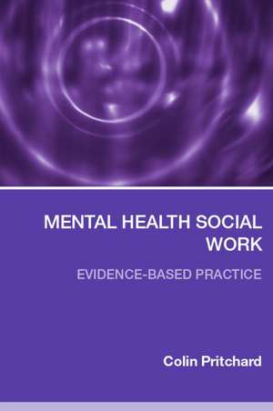 Mental Health Social Work: Evidence-Based Practice de Colin Pritchard