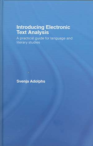 Introducing Electronic Text Analysis: A Practical Guide for Language and Literary Studies de Svenja Adolphs