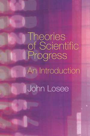 Theories of Scientific Progress: An Introduction de John Losee