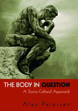 The Body in Question: A Socio-Cultural Approach de Alan Petersen