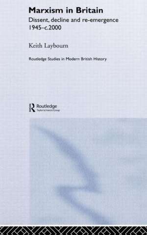 Marxism in Britain: Dissent, Decline and Re-emergence 1945-c.2000 de Keith Laybourn