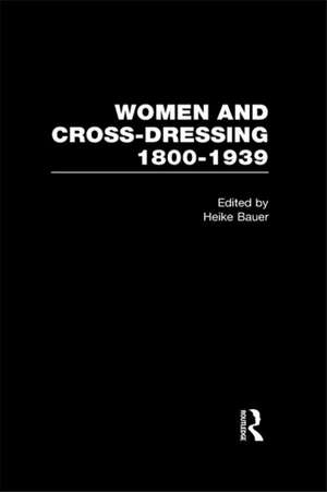 Women and Cross-Dressing: 1800-1939 de Heike Bauer