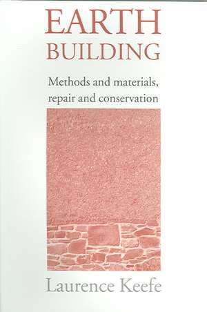 Earth Building: Methods and Materials, Repair and Conservation de Laurence Keefe