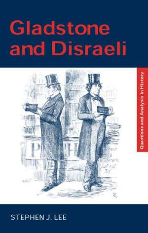 Gladstone and Disraeli de Stephen J. Lee