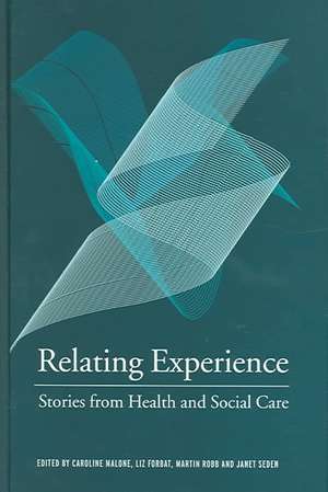 Relating Experience: Stories from Health and Social Care de Caroline Malone