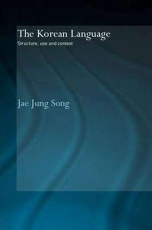 The Korean Language: Structure, Use and Context de Jae Jung Song