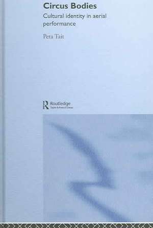 Circus Bodies: Cultural Identity in Aerial Performance de Peta Tait