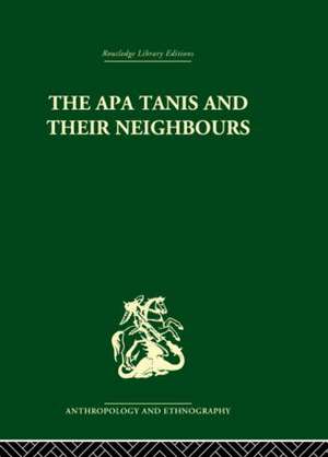 The Apa Tanis and their Neighbours: A primitive society of the Eastern Himalayas de Christoph von Fûrer-Haimendorf