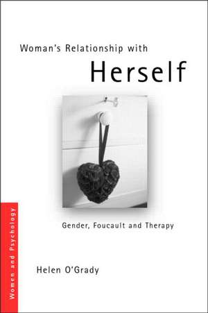 Woman's Relationship with Herself: Gender, Foucault and Therapy de Helen O'Grady