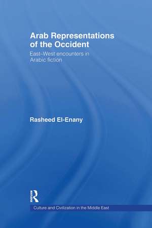 Arab Representations of the Occident: East-West Encounters in Arabic Fiction de Rasheed El-Enany