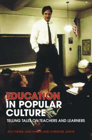 Education in Popular Culture: Telling Tales on Teachers and Learners de Roy Fisher