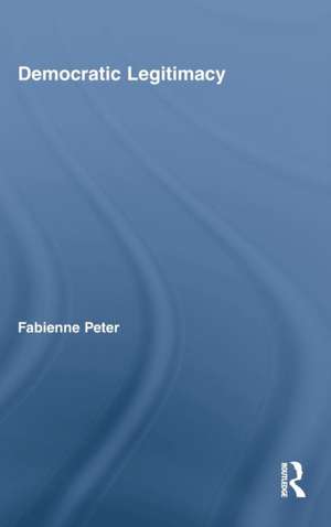 Democratic Legitimacy de Fabienne Peter