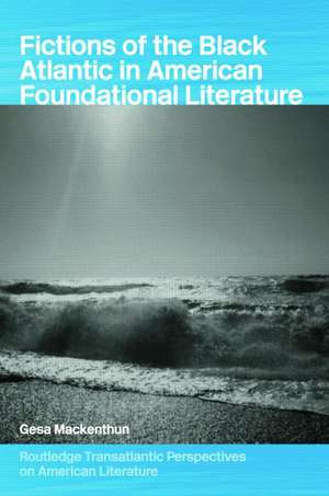 Fictions of the Black Atlantic in American Foundational Literature de Gesa Mackenthun