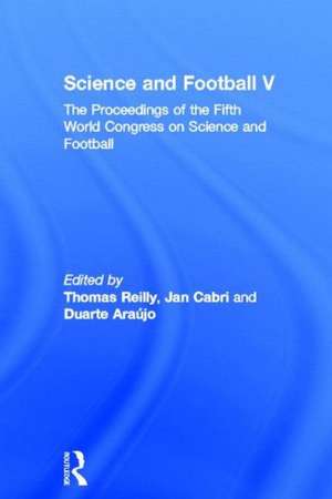 Science and Football V: The Proceedings of the Fifth World Congress on Sports Science and Football de Thomas Reilly