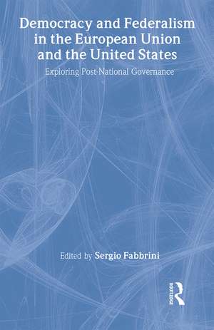 Democracy and Federalism in the European Union and the United States: Exploring Post-National Governance de Sergio Fabbrini