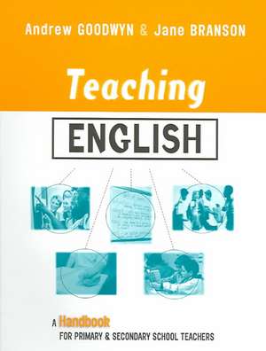 Teaching English: A Handbook for Primary and Secondary School Teachers de Andrew Goodwyn