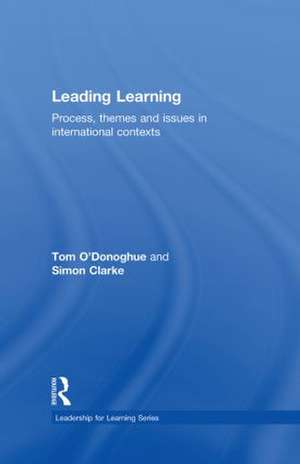 Leading Learning: Process, Themes and Issues in International Contexts de Tom O'Donoghue