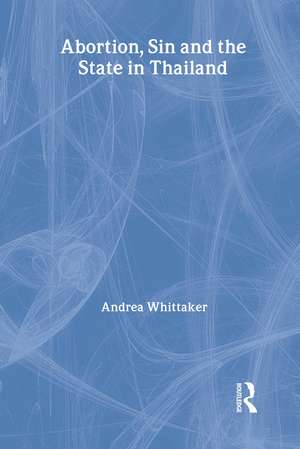 Abortion, Sin and the State in Thailand de Andrea Whittaker