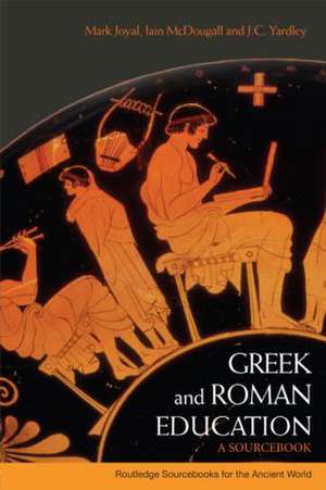 Greek and Roman Education: A Sourcebook de Mark Joyal