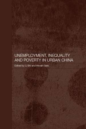 Unemployment, Inequality and Poverty in Urban China de Hiroshi Sato