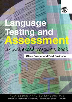 Language Testing and Assessment: An Advanced Resource Book de Glenn Fulcher