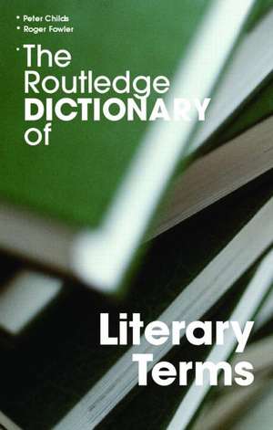 The Routledge Dictionary of Literary Terms de Peter Childs