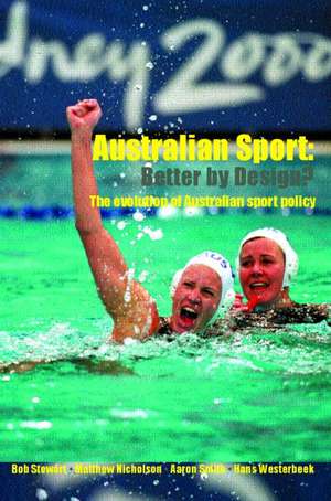 Australian Sport - Better by Design?: The Evolution of Australian Sport Policy de Bob Stewart