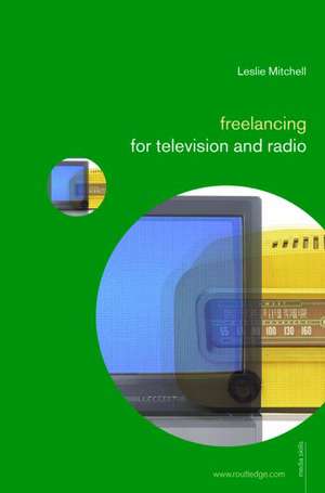 Freelancing for Television and Radio de Leslie Mitchell