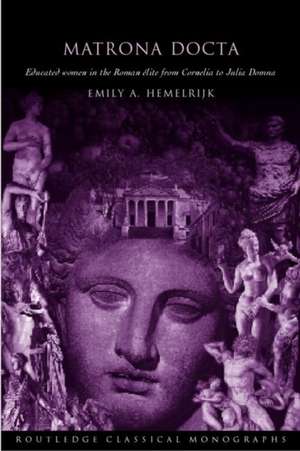 Matrona Docta: Educated Women in the Roman Elite from Cornelia to Julia Domna de Emily A. Hemelrijk