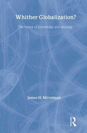 Whither Globalization?: The Vortex of Knowledge and Ideology de James H. Mittelman