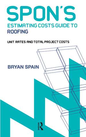 Spon's Estimating Cost Guide to Roofing de Bryan Spain