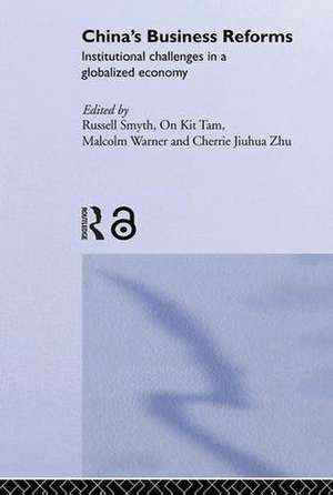 China's Business Reforms: Institutional Challenges in a Globalised Economy de Russell Smyth