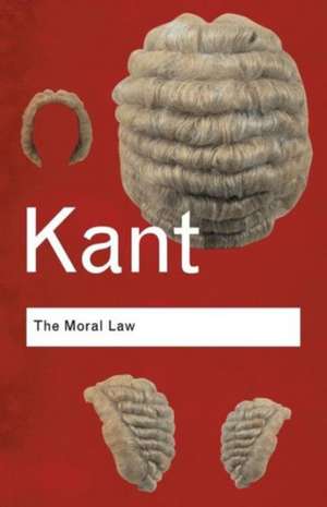 The Moral Law: Groundwork of the Metaphysics of Morals de Immanuel Kant