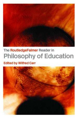 The RoutledgeFalmer Reader in the Philosophy of Education de Wilfred Carr