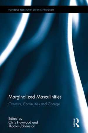 Marginalized Masculinities: Contexts, Continuities and Change de Chris Haywood