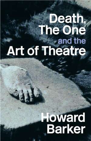 Death, The One and the Art of Theatre de Howard Barker