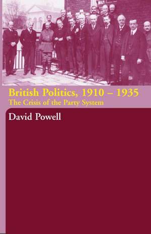 British Politics, 1910-1935: The Crisis of the Party System de David Powell