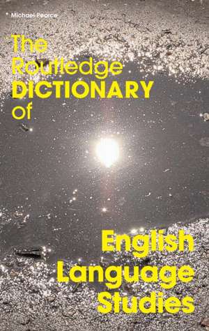 The Routledge Dictionary of English Language Studies de Michael Pearce