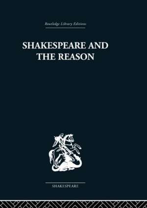 Shakespeare and the Reason: A Study of the Tragedies and the Problem Plays de Terence Hawkes