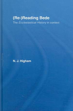 (Re-)Reading Bede: The Ecclesiastical History in Context de N. J. Higham
