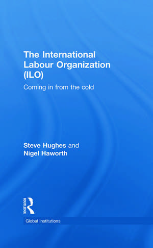 International Labour Organization (ILO): Coming in from the Cold de Steve Hughes