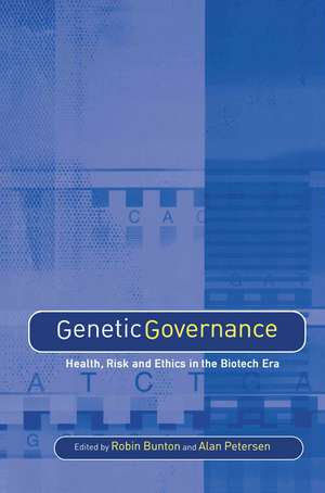 Genetic Governance: Health, Risk and Ethics in a Biotech Era de Robin Bunton