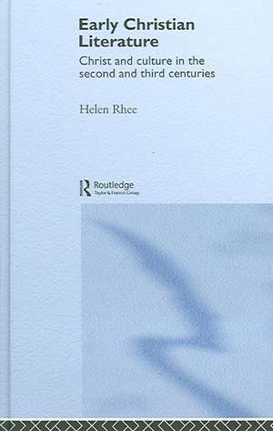 Early Christian Literature: Christ and Culture in the Second and Third Centuries de Helen Rhee