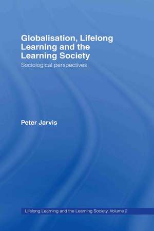 Globalization, Lifelong Learning and the Learning Society: Sociological Perspectives de Peter Jarvis