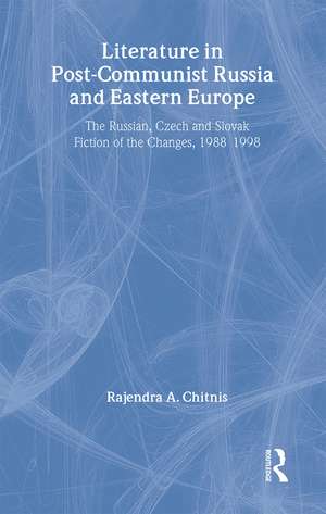 Literature in Post-Communist Russia and Eastern Europe: The Russian, Czech and Slovak Fiction of the Changes 1988-98 de Rajendra Anand Chitnis