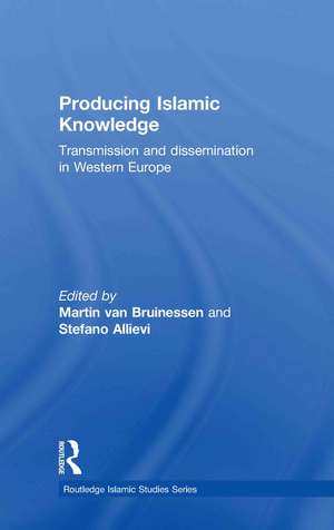 Producing Islamic Knowledge: Transmission and dissemination in Western Europe de Martin van Bruinessen