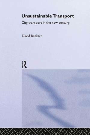 Unsustainable Transport: City Transport in the New Century de David Banister