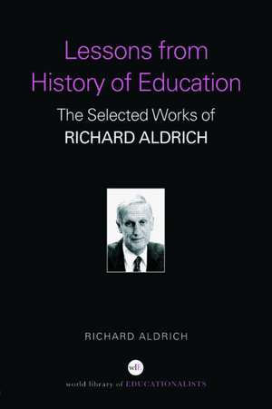 Lessons from History of Education: The Selected Works of Richard Aldrich de Richard Aldrich