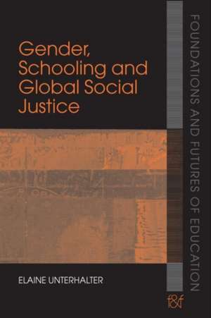 Gender, Schooling and Global Social Justice de Elaine Unterhalter